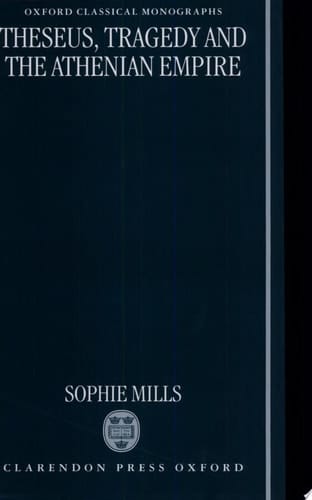 Theseus, Tragedy, and the Athenian Empire (Oxford Classical Monographs)