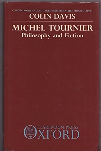Michel Tournier: Philosophy and Fiction (Oxford Modern Languages and Literature Monographs)