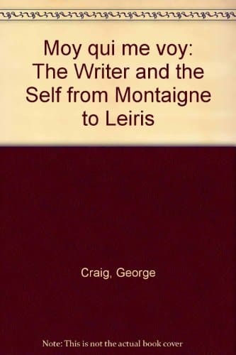 Moy qui me voy: The Writer and the Self from Montaigne to Leiris