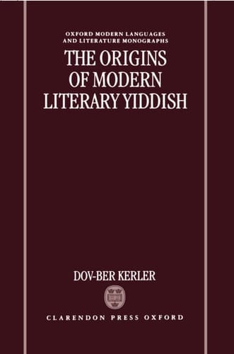 The Origins of Modern Literary Yiddish (Oxford Modern Languages and Literature Monographs)