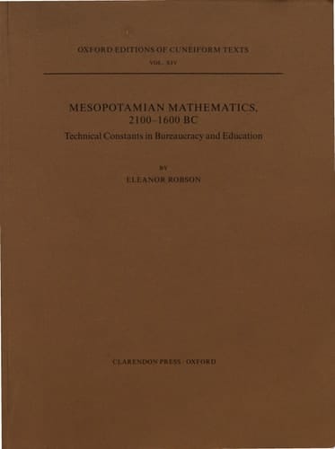 Mesopotamian Mathematics 2100-1600 BC: Technical Constants in Bureaucracy and Education (Oxford Editions of Cuneiform Texts)