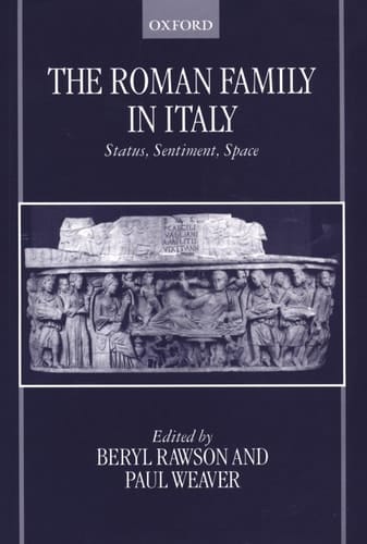 The Roman Family in Italy: Status, Sentiment, Space (OUP/Humanities Research Centre of the Australian National University Series)