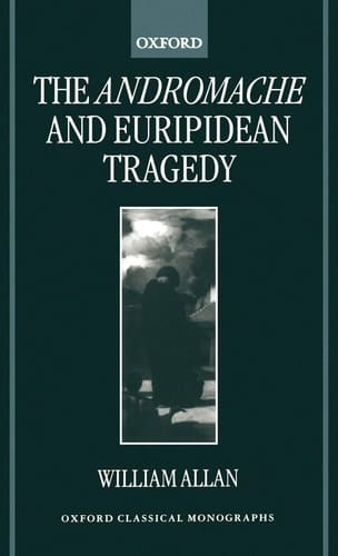 The Andromache and Euripidean Tragedy (Oxford Classical Monographs)