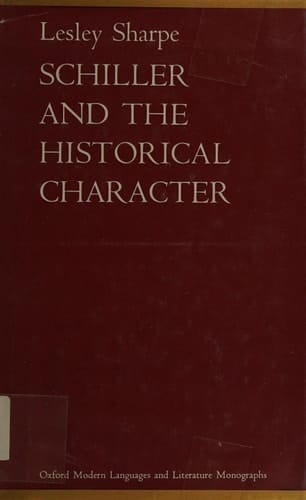 Schiller and the Historical Character: Presentation and Interpretation in the Historiographical Works and in the Historical Dramas (Oxford Modern Languages & Literature Monographs)