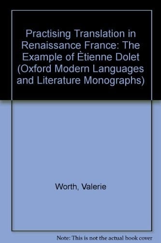 Practising Translation in Renaissance France: The Example of Ètienne Dolet (Oxford Modern Languages and Literature Monographs)