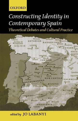 Constructing Identity in Twentieth-Century Spain: Theoretical Debates and Cultural Practice