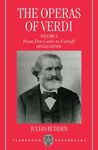 The Operas of Verdi: Volume 3: From "Don Carlos" to "Falstaff" (Clarendon Paperbacks)