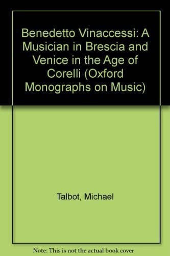 Benedetto Vinaccesi: A Musician in Brescia and Venice in the Age of Corelli (Oxford Monographs on Music)