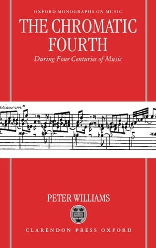 The Chromatic Fourth: During Four Centuries of Music (Oxford Monographs on Music)