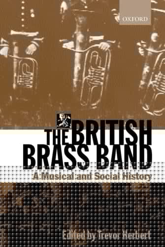 The British Brass Band: A Musical and Social History