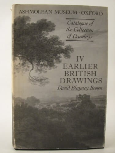 Catalogue of the Collection of Drawings in the Ashmolean Museum: Volume IV: Earlier British Drawings
