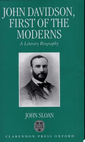 John Davidson, First of the Moderns: A Literary Biography