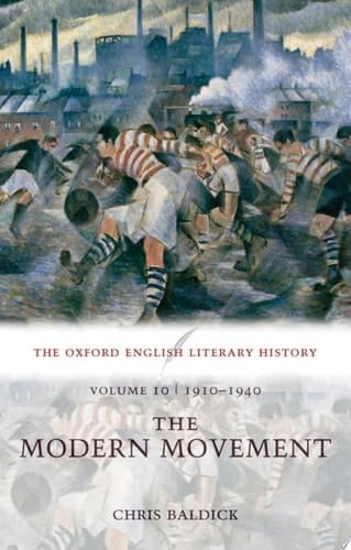 The Oxford English Literary History: Volume 10: 1910-1940: The Modern Movement (Oxford English Literary History)