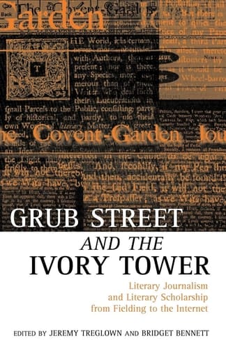 Grub Street and the Ivory Tower: Literary Journalism and Literary Scholarship from Fielding to the Internet