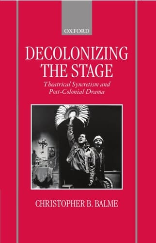 Decolonizing the Stage: Theatrical Syncretism and Post-colonial Drama