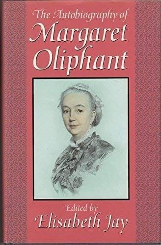 The Autobiography of Margaret Oliphant: The Complete Text