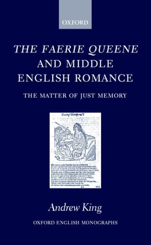 The Faerie Queene and Middle English Romance: The Matter of Just Memory (Oxford English Monographs)