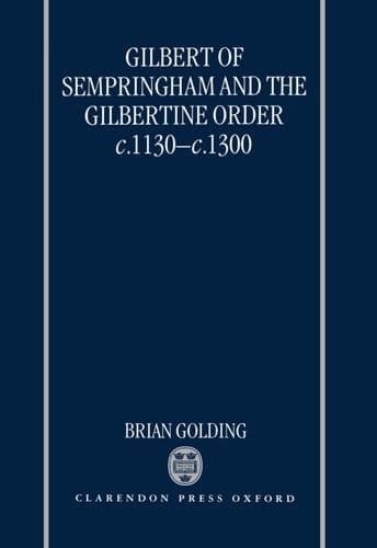 Gilbert of Sempringham and the Gilbertine Order c.1130-c.1300