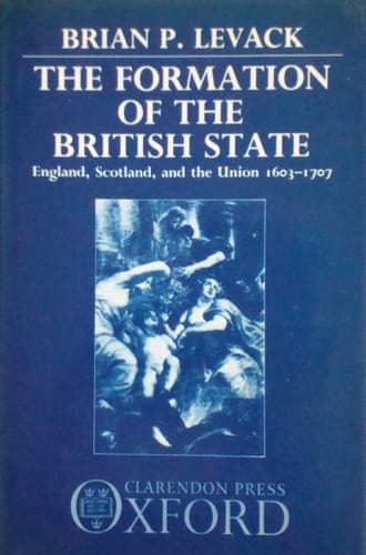 The Formation of the British State: England, Scotland, and the Union, 1603-1707
