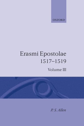 Opus Epistolarum Des. Erasmi Roterodami: Volume III: 1517-1519 (Opus Epistolarum Des. Erasmi Roterodami, 1517-1519)