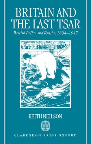 Britain and the Last Tsar: British Policy and Russia, 1894-1917