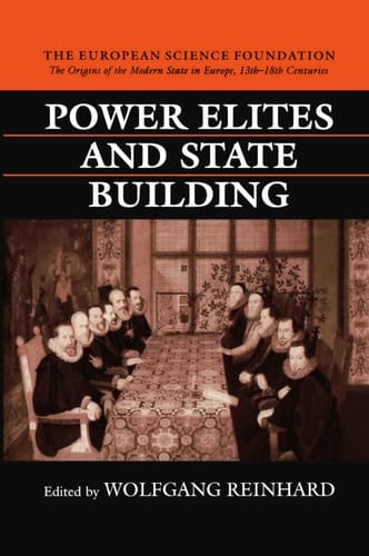 Power Elites and State Building (The Origins of the Modern State in Europe, 13th to 18th Centuries, Theme D)