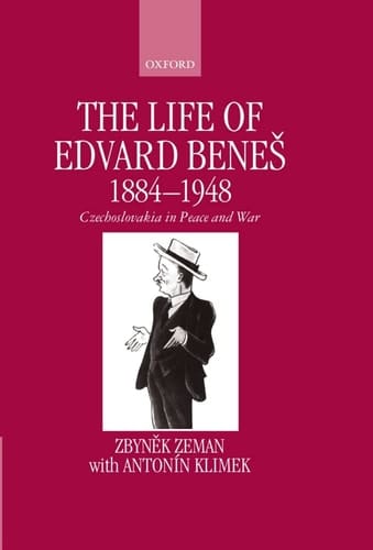 The Life of Edvard Benes 1884-1948: Czechoslovakia in Peace and War