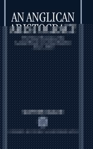 An Anglican Aristocracy: The Moral Economy of the Landed Estate in Carmarthenshire 1832-1895 (Oxford Historical Monographs)