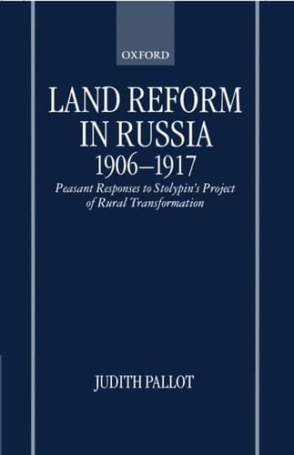 Land Reform in Russia, 1906-1917: Peasant Responses to Stolypin's Project of Rural Transformation