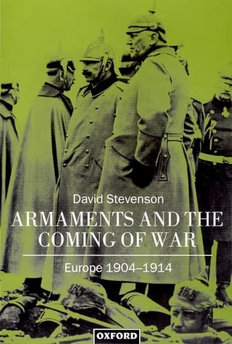 Armaments and the Coming of War: Europe 1904-1914