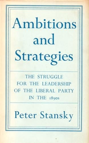 AMBITIONS AND STRATEGIES. The struggle for the leadership of the Liberal Party in the 1890s.