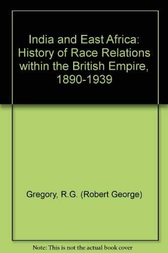 India and East Africa: A history of race relations within the British Empire, 1890-1939,