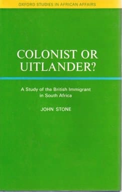 Colonist or Uitlander?: A study of the British immigrant in South Africa (Oxford studies in African affairs)