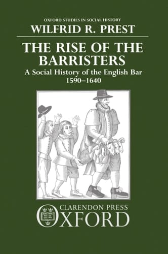 The Rise of the Barristers: A Social History of the English Bar, 1590-1640 (Oxford Studies in Social History)