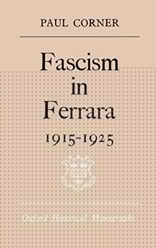 Fascism in Ferrara, 1915-1925 (Oxford historical monographs)