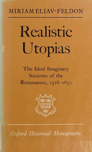 Realistic Utopias: The Ideal Imaginary Societies of the Renaissance (Short Oxford History of the Modern World)