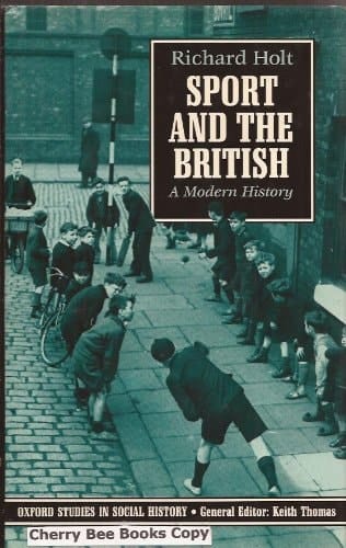 Sport and the British: A Modern History (Oxford Studies in Social History)