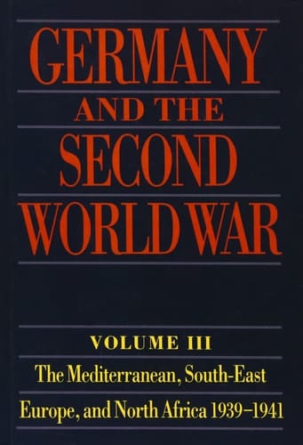 Germany and the Second World War: Volume III: The Mediterranean, South-East Europe, and North Africa, 1939-1941, From Italy's Declaration of Non-Belligerence to the Entry of the US into the War