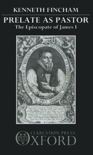 Prelate as Pastor: The Episcopate of James I