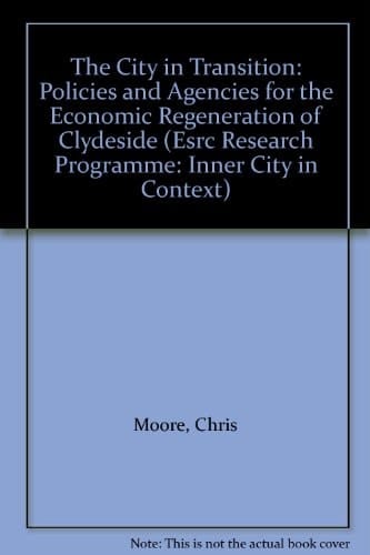 The City in Transition: Policies and Agencies for the Economic Regeneration of Clydeside (Inner City In Context Series)