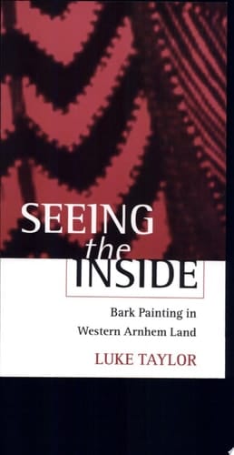 Seeing the Inside: Bark Painting in Western Arnhem Land (Oxford Studies in Social and Cultural Anthropology - Cultural Forms)