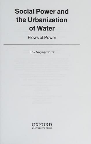 Social Power and the Urbanization of Water: Flows of Power (Oxford Geographical and Environmental Studies Series)