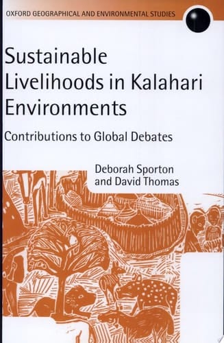 Sustainable Livelihoods in Kalahari Environments: A Contribution to Global Debates (Oxford Geographical and Environmental Studies Series)