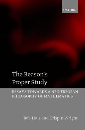 The Reason's Proper Study: Essays towards a Neo-Fregean Philosophy of Mathematics