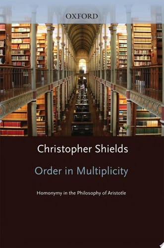 Order in Multiplicity: Homonymy in the Philosophy of Aristotle (Oxford Aristotle Studies Series)