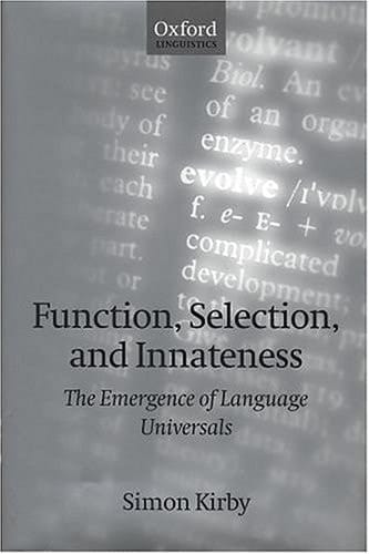 Function, Selection, and Innateness: The Emergence of Language Universals (Oxford Linguistics)