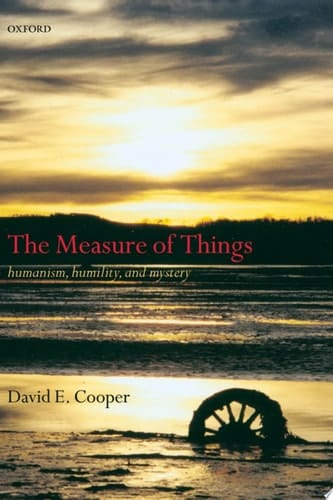 The Measure of Things: Humanism, Humility, and Mystery