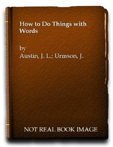 How to Do Things with Words: The William James Lectures Delivered in Harvard University in 1955