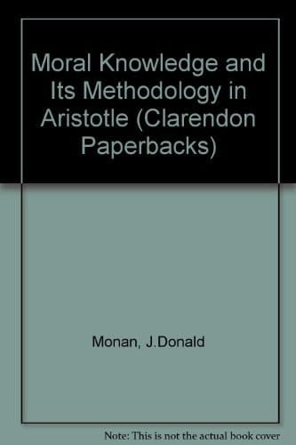 Moral knowledge and its methodology in Aristotle, (Clarendon Paperbacks)