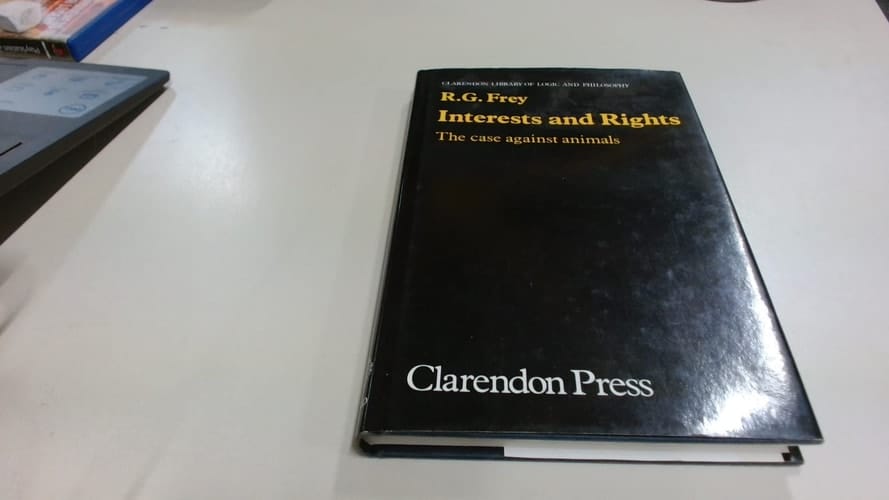 Interests and Rights: The Case Against Animals (Clarendon Library of Logic and Philosophy)